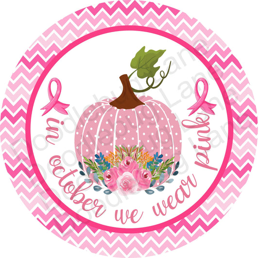 Breast Cancer Awareness Sign-Metal Wreath Sign-In October We Wear Pink-Pink Pumpkin-Round Sign