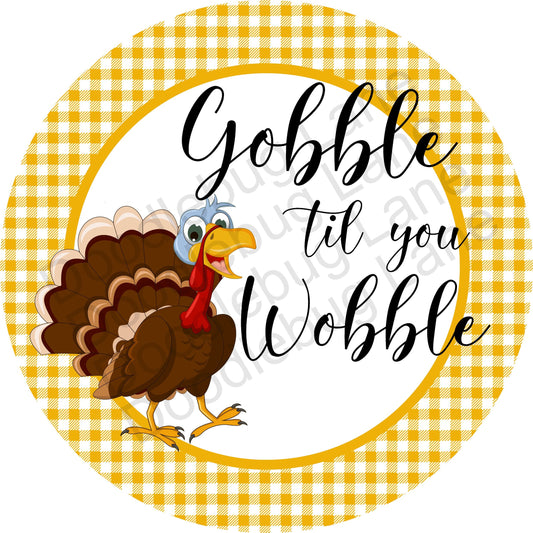 Thanksgiving Wreath Sign - Gobble Til You Wobble - Metal Wreath Sign - Turkey Sign - Round Sign