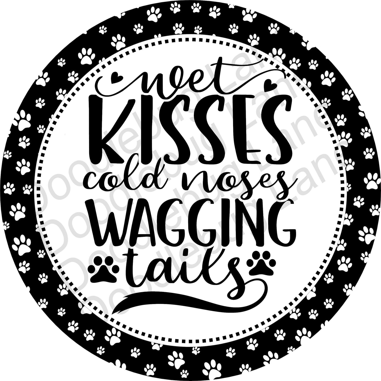 Wet Kisses Cold Noses Wagging Tails-Dog Wreath Sign-Metal Wreath Sign-Black And White-Paw Prints-Round Sign