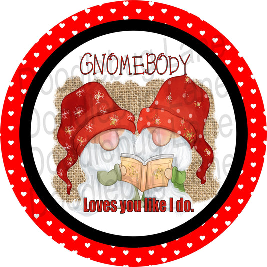 Valentines Wreath Sign-Gnome Sign-Valentines Gnomes-Metal Wreath Sign-Round Sign-Gnomebody Loves You Like I Do