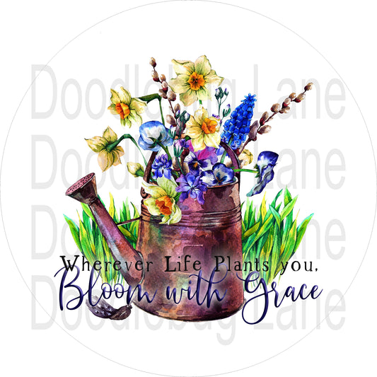 Bloom With Grace-Inspirational Wreath Sign-Spring Sign-Summer Sign-Round Sign-Metal Wreath Sign-Watering Can-Daffodils