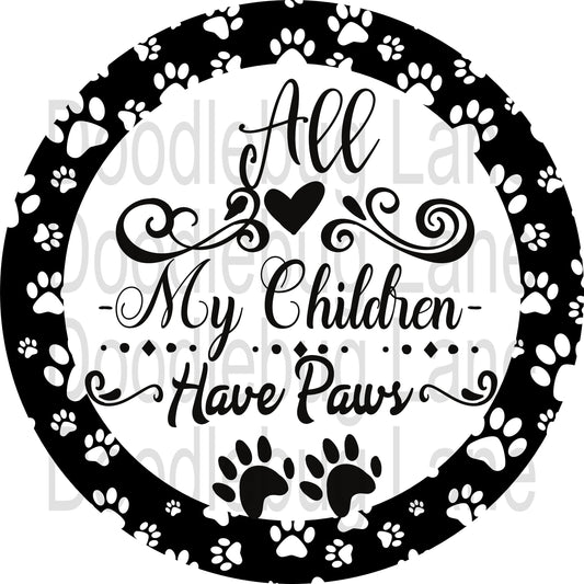 Metal Wreath Sign-Paw Print Sign-Dogs And Cats Animal Sign-Pet Wreath Sign-Round Sign-All My Children Have Paw Prints