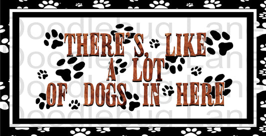 Dog Wreath Sign-Pet Decor-Paw Print Sign-Metal Wreath Sign-Black And White-There’s A Lot Of Dogs In Here-Rectangle Sign