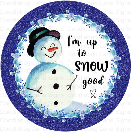 Winter Wreath Sign - Snowman Sign - Up To Snow Good - Round Sign - Metal Wreath Sign