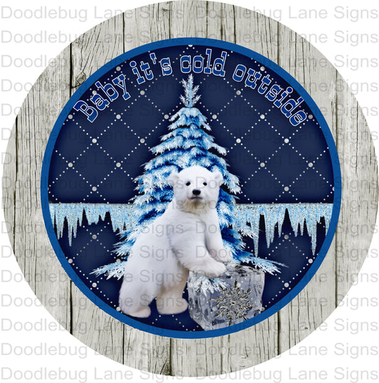 Winter Wreath Sign - Baby Its Cold Outside - Polar Bear - Round Sign - Metal Wreath Sign