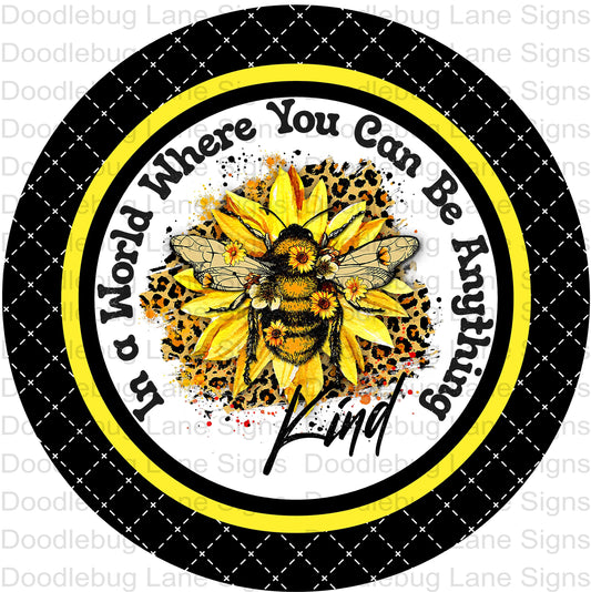 Bee Wreath Sign-In A World Where You Can Be Anything Be Kind-Spring Sign-Summer Sign-Round Sign-Aluminum Wreath Sign