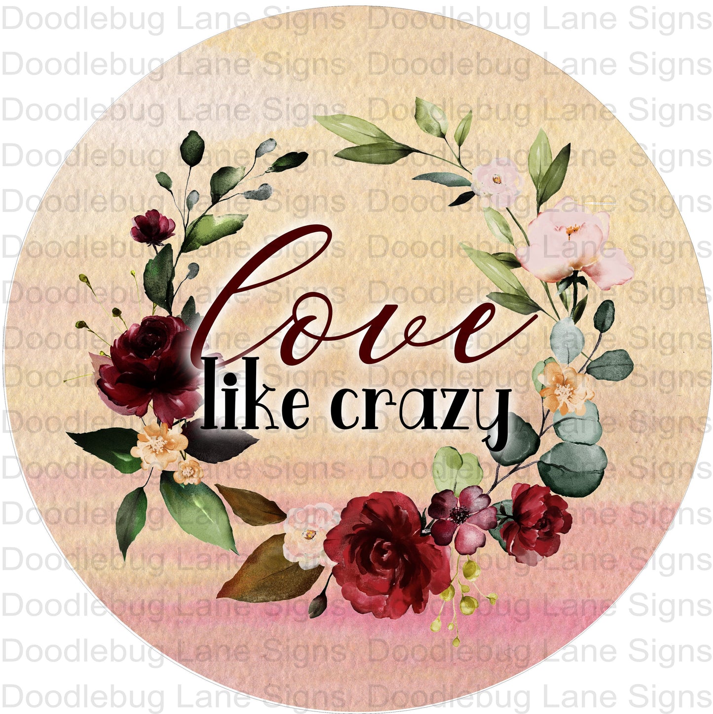 Love Like Crazy-Inspirational Wreath Sign-Floral Wreath Sign-Round Wreath Sign-Metal Wreath Sign